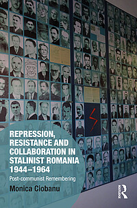 M. Ciobanu: Repression, Resistance and Collaboration in Stalinist Romania 1944-1964 