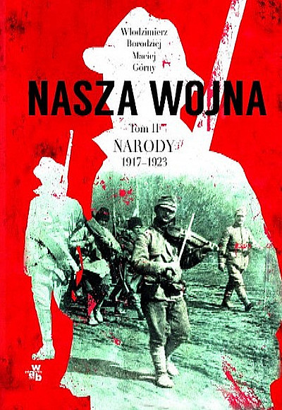 Borodziej, Gorny: Nasza Wojna. Narody 1917-1923. Tom 2