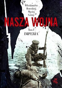 Nasza wojna: Europa Środkowo-Wschodnia 1912-1916: Tom I. Imperia