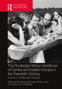 The Routledge History Handbook of Central and Eastern Europe in the Twentieth Century, Volume 3: Intellectual Horizons